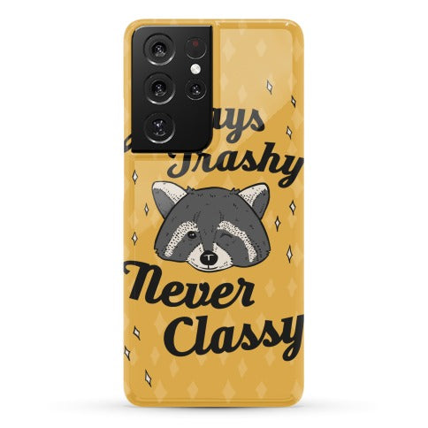 Always Trashy, Never Classy Phone Case