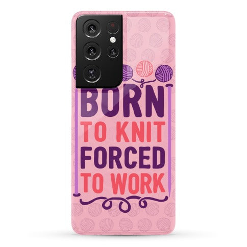 Born To Knit Forced To Work Phone Case