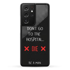 Don't Go to the Hospital... Die. Be a Man. Phone Case