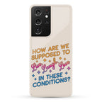 How Are We Supposed To Live, Laugh, Love In These Conditions? Phone Case