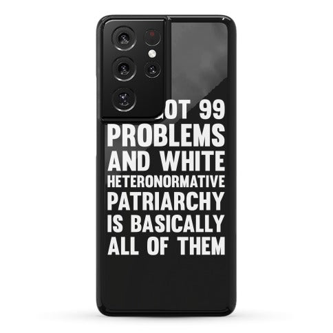 I've Got 99 Problems And White Heteronormative Patriarchy Is Basically All Of Them Phone Case