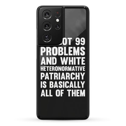 I've Got 99 Problems And White Heteronormative Patriarchy Is Basically All Of Them Phone Case