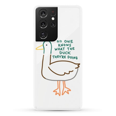 No One Knows What The Duck They're Doing Duck Phone Case