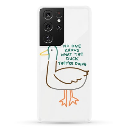 No One Knows What The Duck They're Doing Duck Phone Case