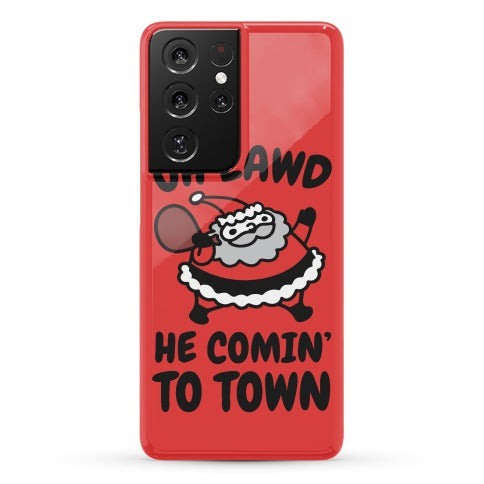 Oh Lawd He Comin' To Town Santa Parody Phone Case