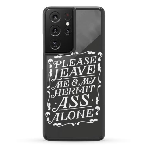 Please Leave Me And My Hermit Ass Alone  Phone Case