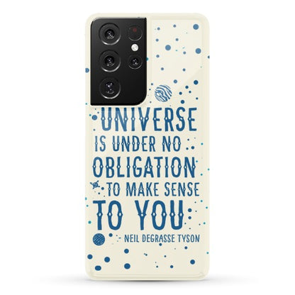 The Universe is Under No Obligation to Make Sense to You Phone Case