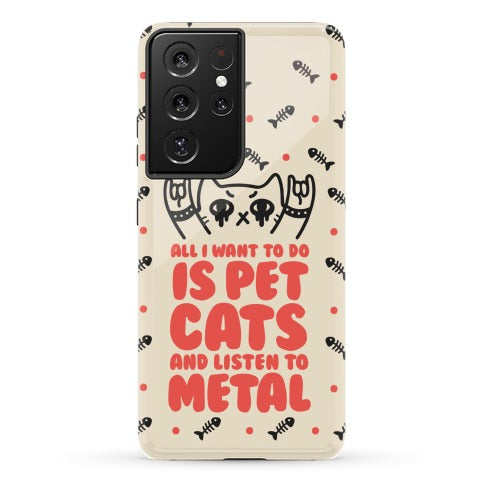 All I Want To Do Is Pet Cats And Listen To Metal Phone Case