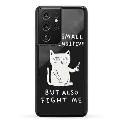 I Am Small And Sensitive But Also Fight Me Cat Phone Case