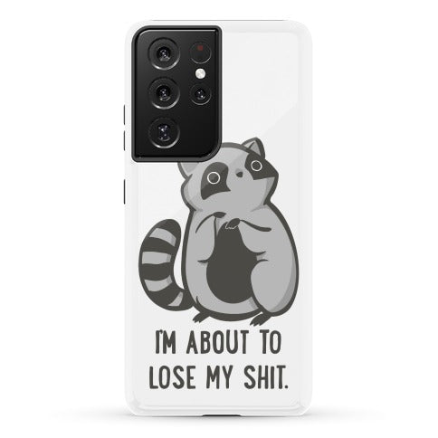 I'm About To Lose My Shit Raccoon Phone Case