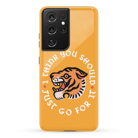 I Think You Should Just Go For It Tiger Phone Case