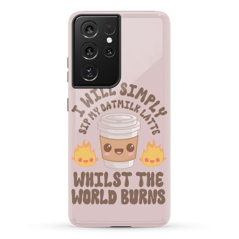 I Will Simply Sip my Oat Milk Latte Whilst the World Burns Phone Case