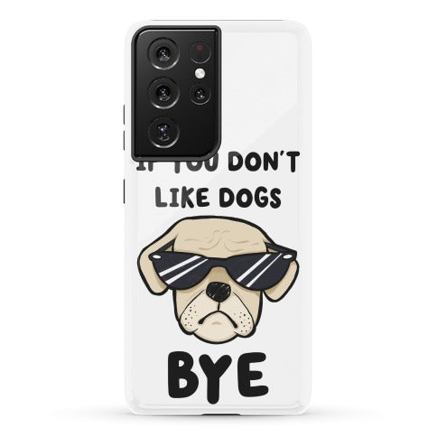 If You Don't Like Dogs, Bye Phone Case