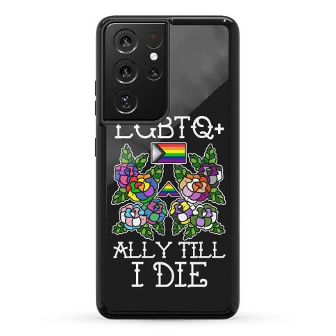 LGBTQ+ Ally Till I Die Phone Case