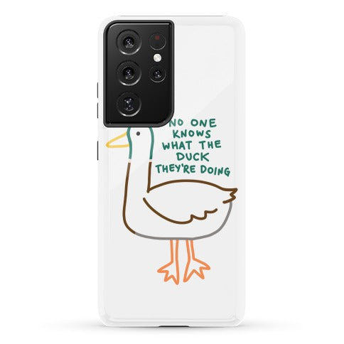 No One Knows What The Duck They're Doing Duck Phone Case