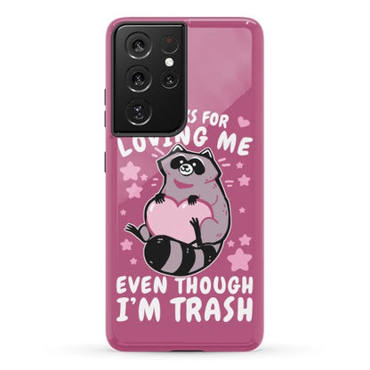 Thanks For Loving Me Even Though I'm Trash Phone Case