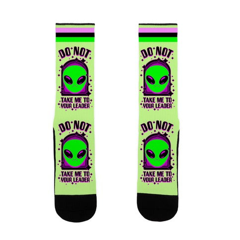 DO NOT Take Me To Your Leader Socks