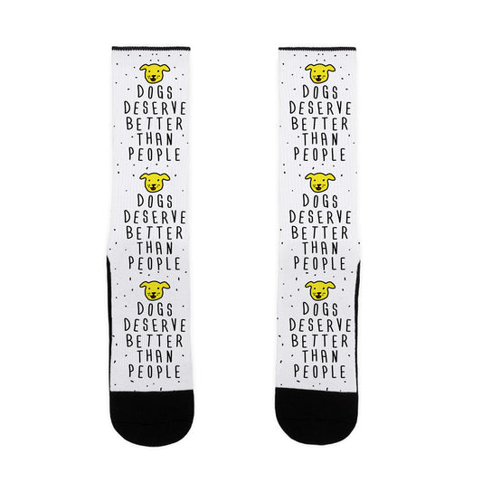 Dogs Deserve Better Than People Socks
