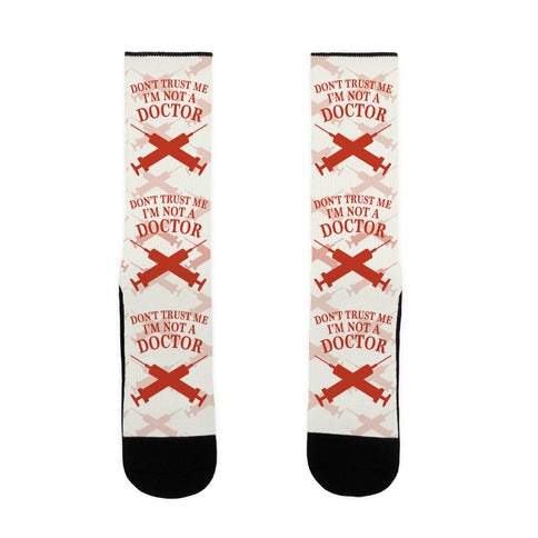 Don't Trust Me I'm Not A Doctor Socks