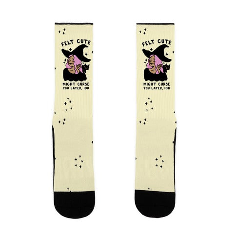 Felt Cute Might Curse You Later IDK Socks