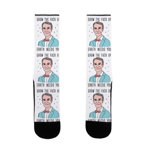 Grow The Fuck Up Earth Needs You - Bill Nye Socks