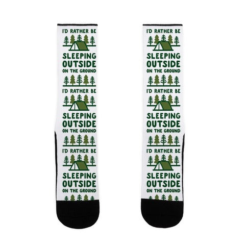 I'd Rather Be Sleeping Outside On The Ground Socks