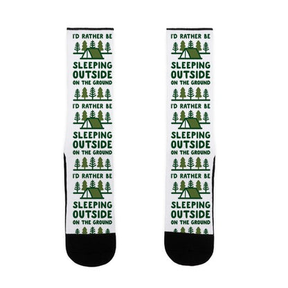 I'd Rather Be Sleeping Outside On The Ground Socks
