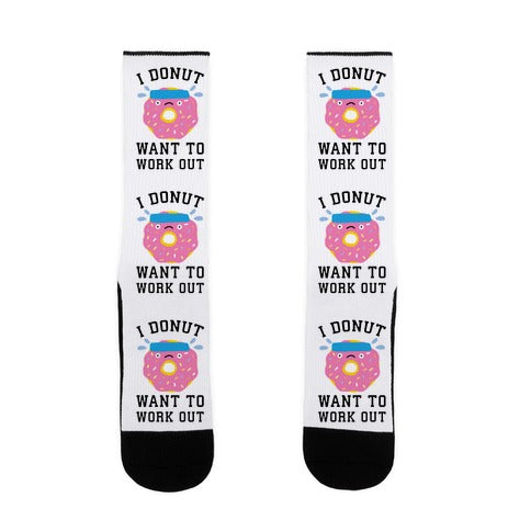 I Donut Want To Work Out Socks