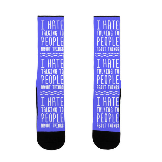 I Hate Talking To People About Things Socks
