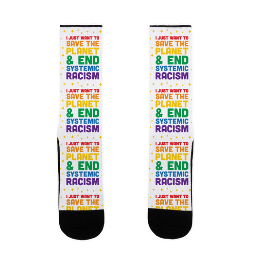 I Just Want To Save The Planet & End Systemic Racism Socks