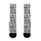I Like To Party And By Party I Mean Watch True Crime Documentaries Socks