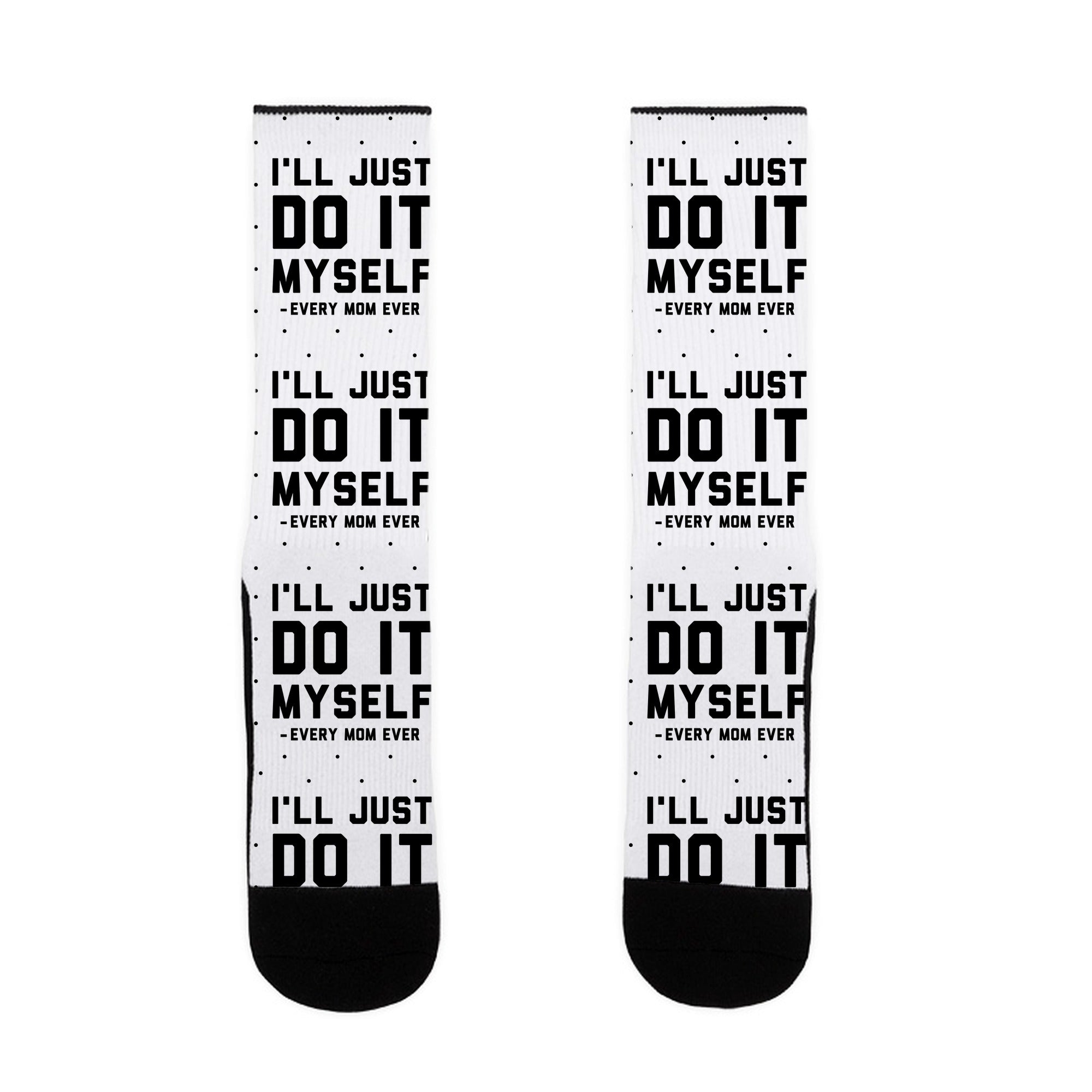 I'll Just Do It Myself Socks