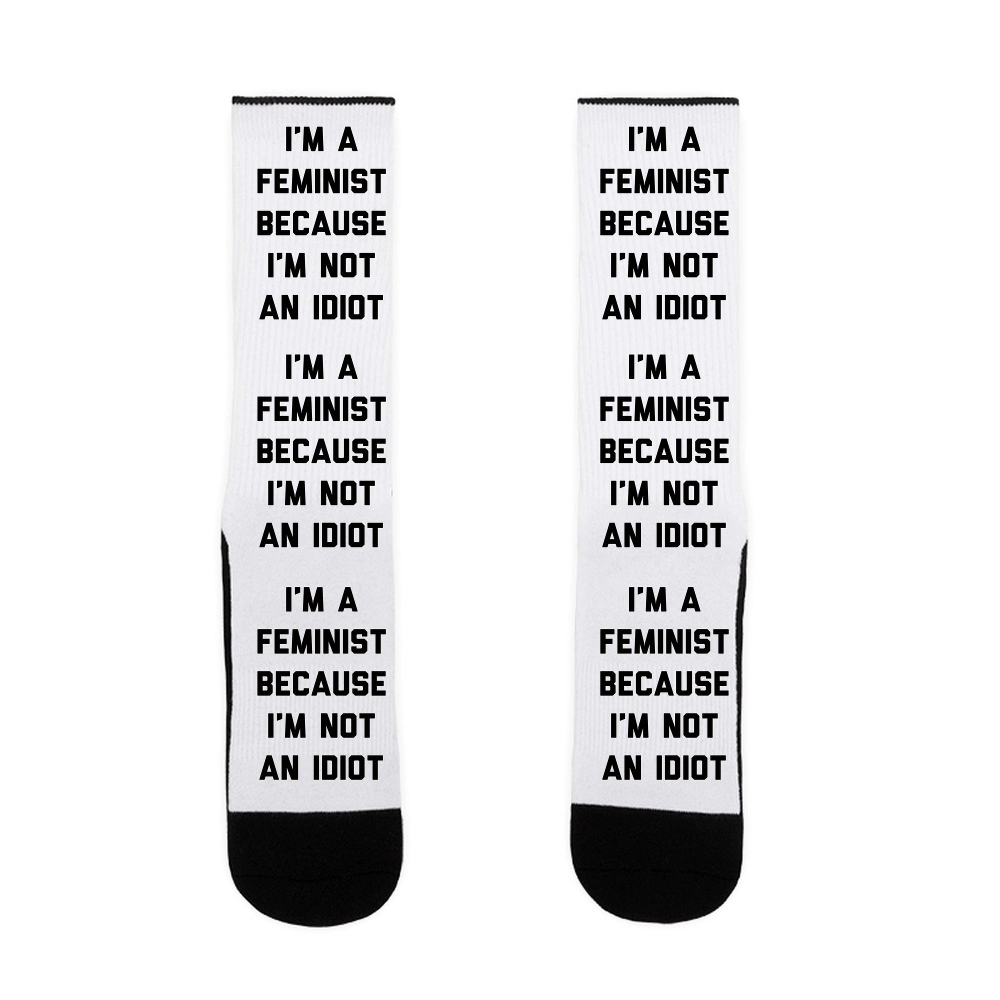 I'm A Feminist Because I'm Not An Idiot Socks