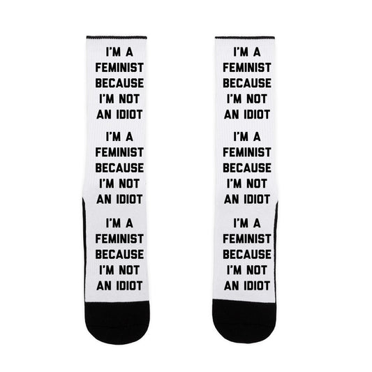 I'm A Feminist Because I'm Not An Idiot Socks