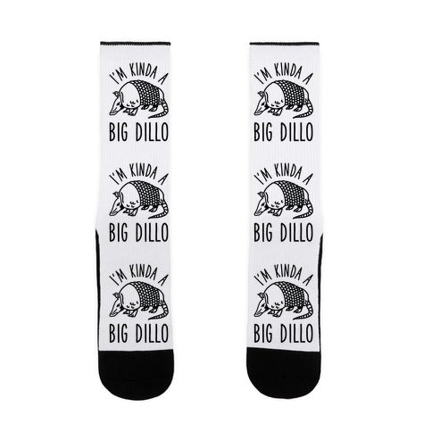 I'm Kinda a Big Dillo Socks