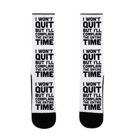 I Won't Quit But I'll Complain The Entire Time Socks