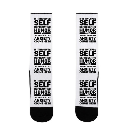 If It Involves Self-Deprecating Humor And Joking About My Anxiety Count Me In Socks