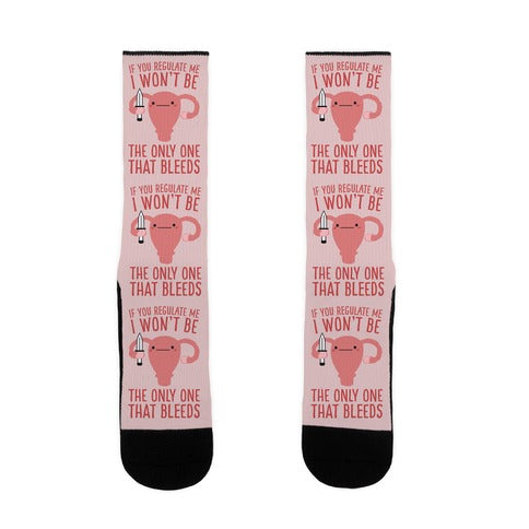 If You Regulate Me, I Won't Be The Only One That Bleeds Socks