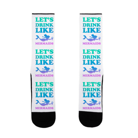 Let's Drink like Mermaids Socks