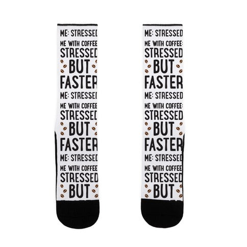 Me: Stressed Me with Coffee: Stressed But FASTER Socks