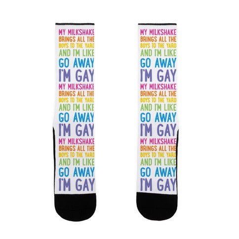 My Milkshake Brings All The Boys To The Yard And I'm Like Go Away I'm Gay Socks