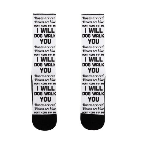 Rose Are Red, Violets Are Blue, Don't Come For Me I Will Dog Walk You Socks