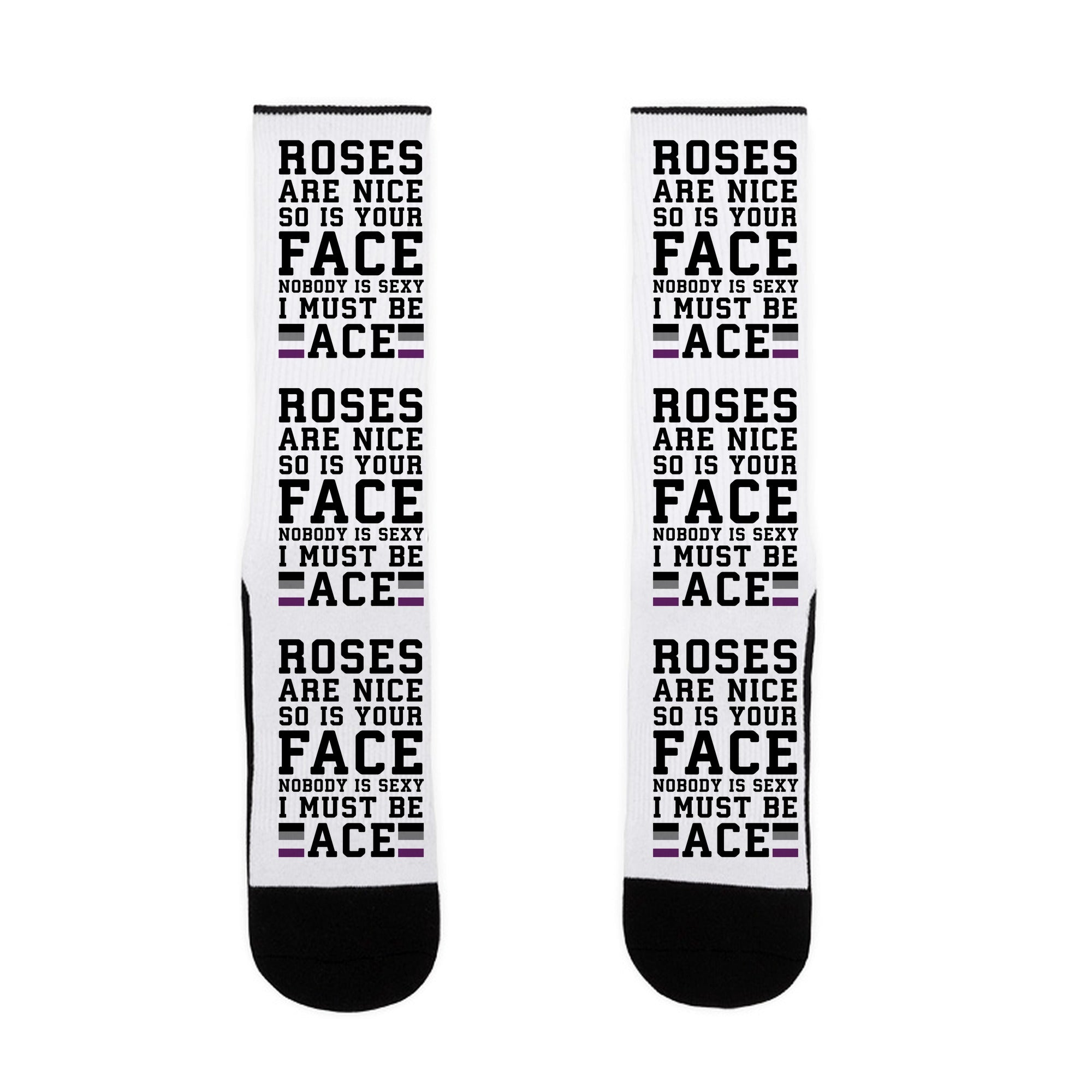 Roses Are Nice So Is Your Face Nobody Is Sexy I Must Be Ace Socks
