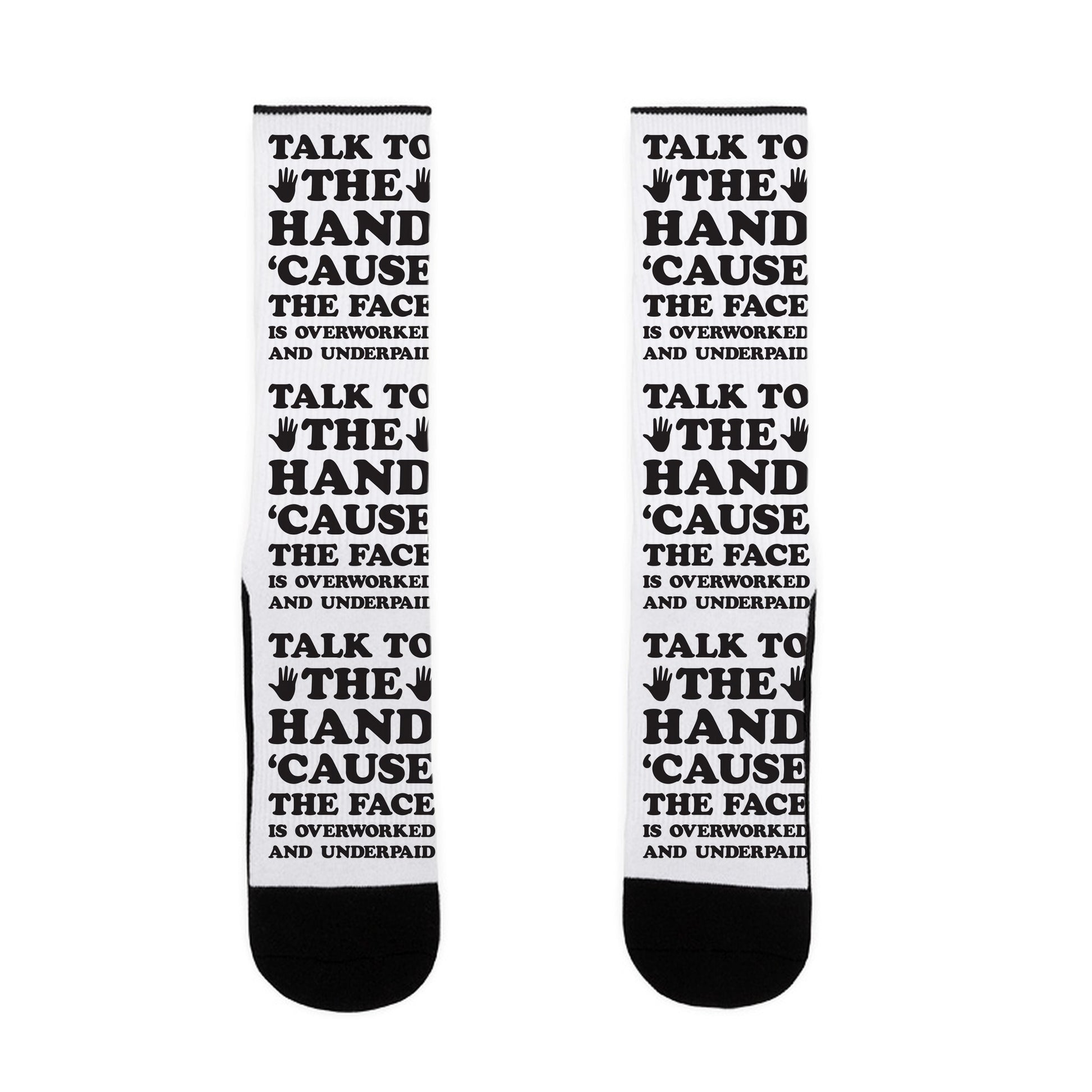 Talk To The Hand 'Cause The Face Is Overworked And Underpaid Socks