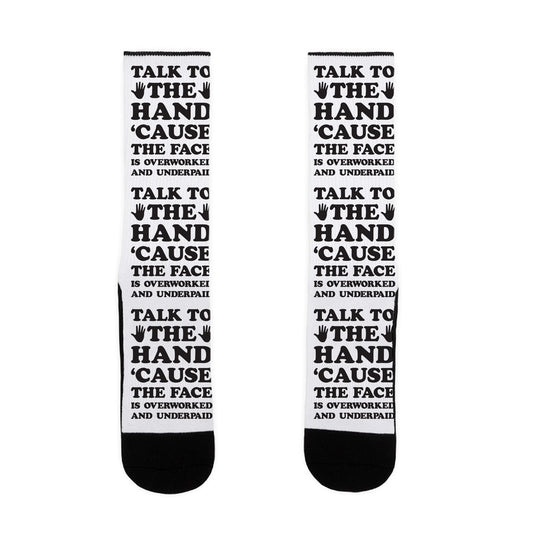 Talk To The Hand 'Cause The Face Is Overworked And Underpaid Socks
