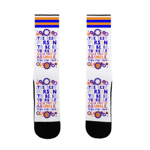 The Best Person To Be Is Yourself Unless You're an Asshole Socks