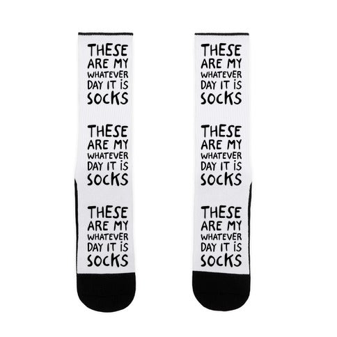 These Are My Whatever Day it is Socks Socks