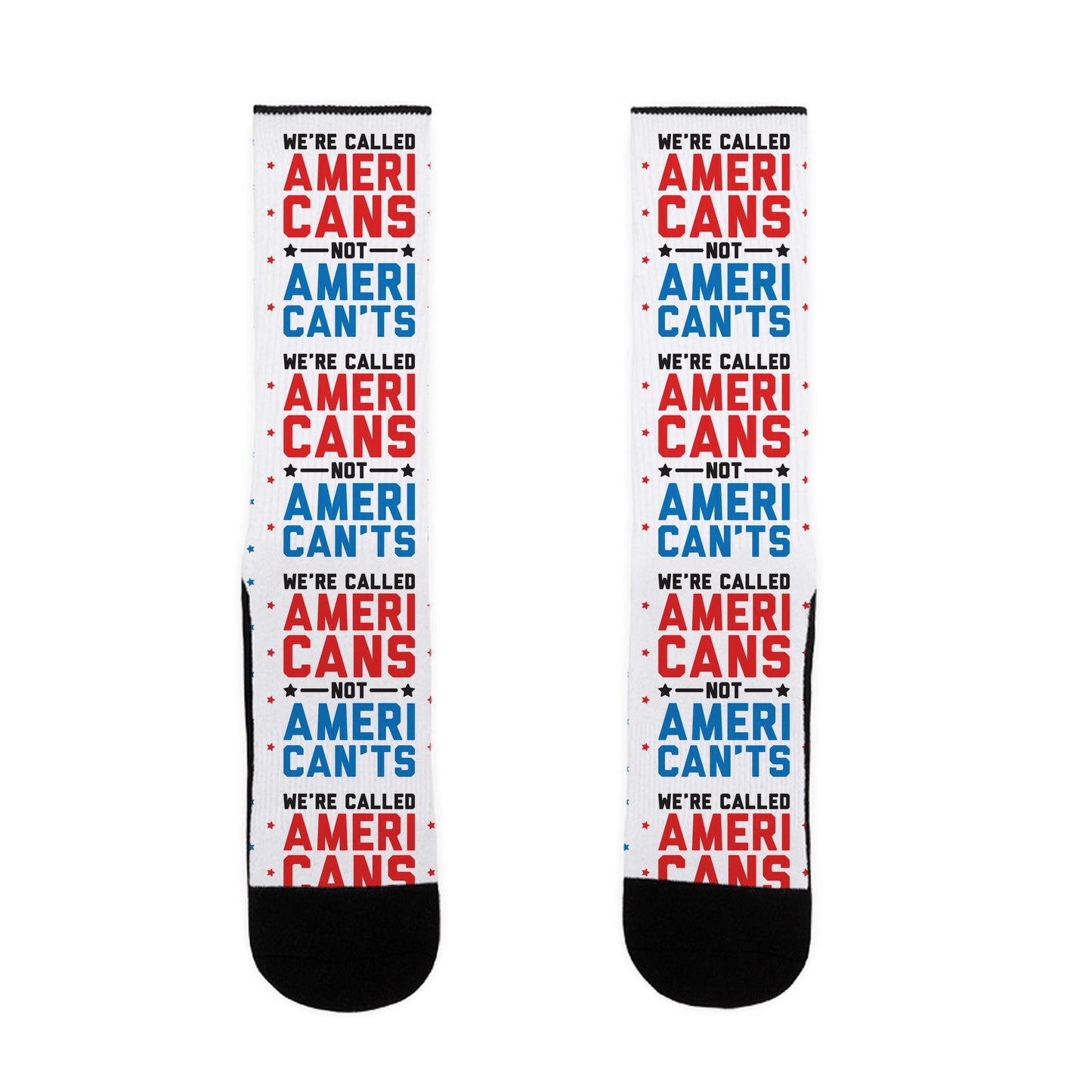 We're Called AmeriCANS not AmeriCAN'TS Socks