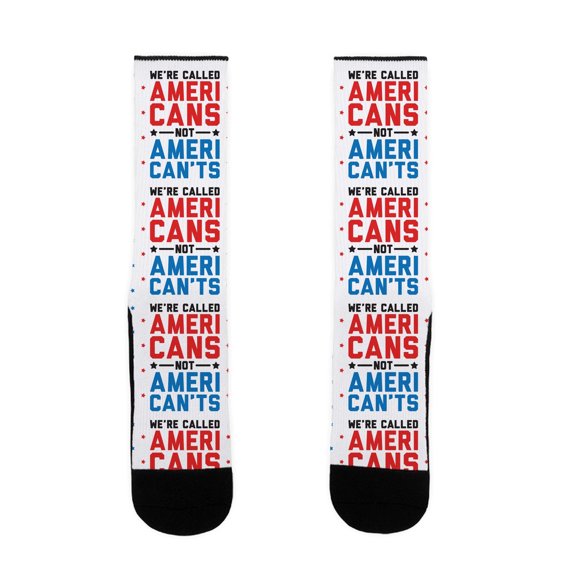 We're Called AmeriCANS not AmeriCAN'TS Socks