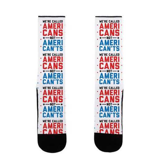 We're Called AmeriCANS not AmeriCAN'TS Socks